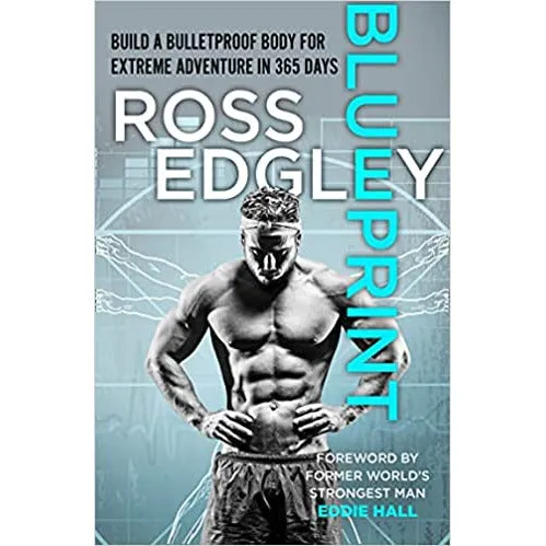 Blueprint: Build a Bulletproof Body for Extreme Adventure in 365 Days by Ross Edgley
