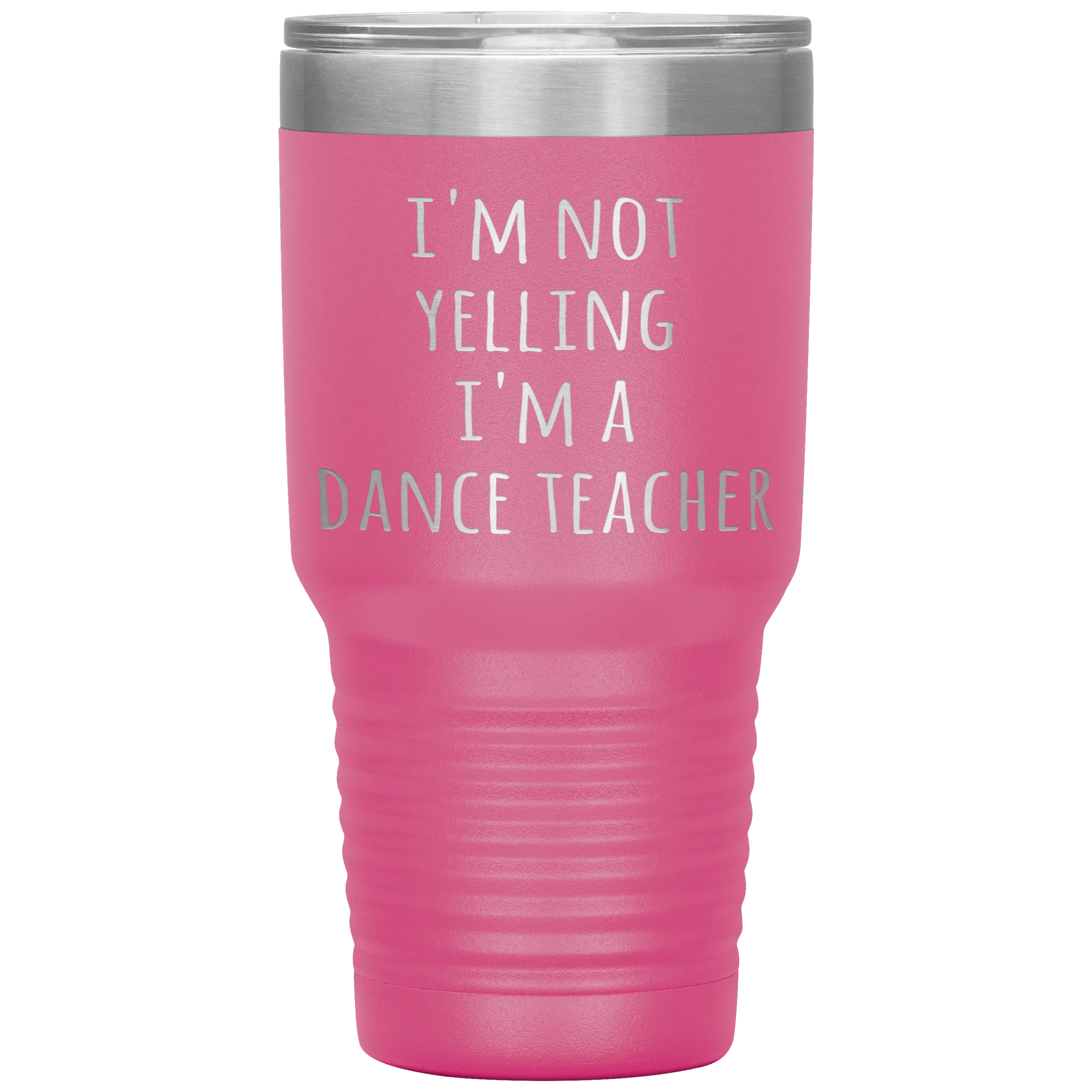 Dance Teacher Tumbler I'm Not Yelling I'm a Dance Teacher Funny Travel Coffee Cup 30oz BPA Free