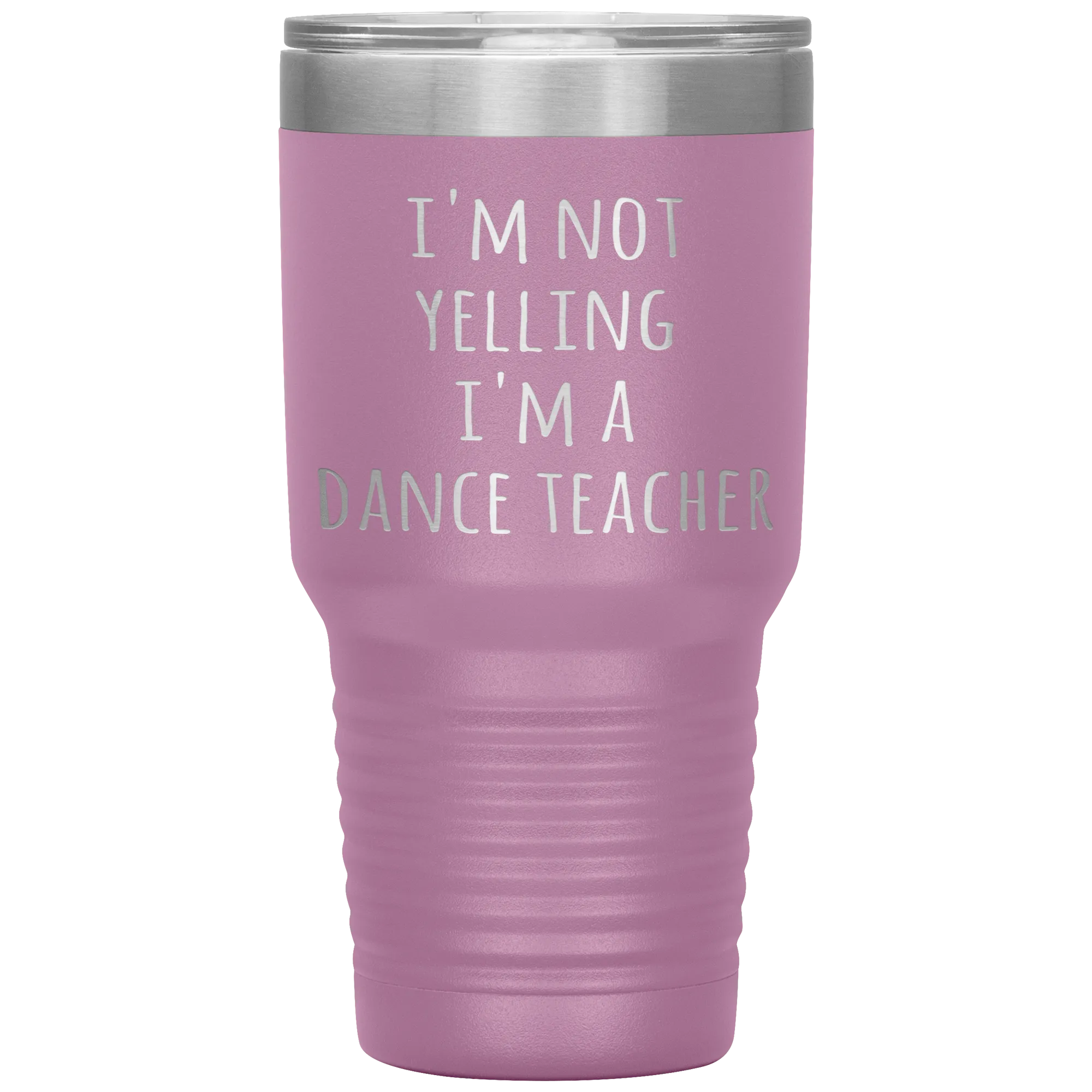 Dance Teacher Tumbler I'm Not Yelling I'm a Dance Teacher Funny Travel Coffee Cup 30oz BPA Free