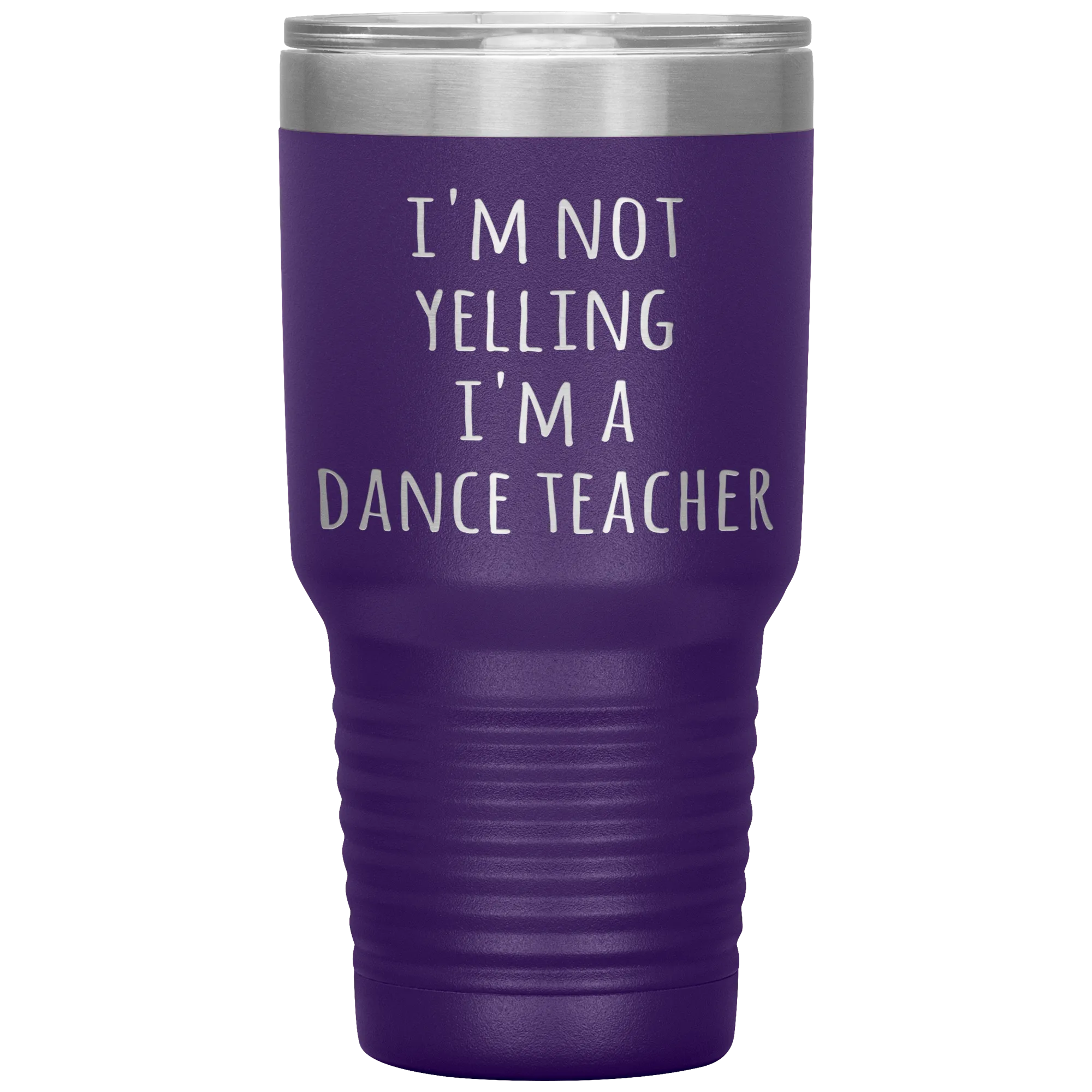 Dance Teacher Tumbler I'm Not Yelling I'm a Dance Teacher Funny Travel Coffee Cup 30oz BPA Free