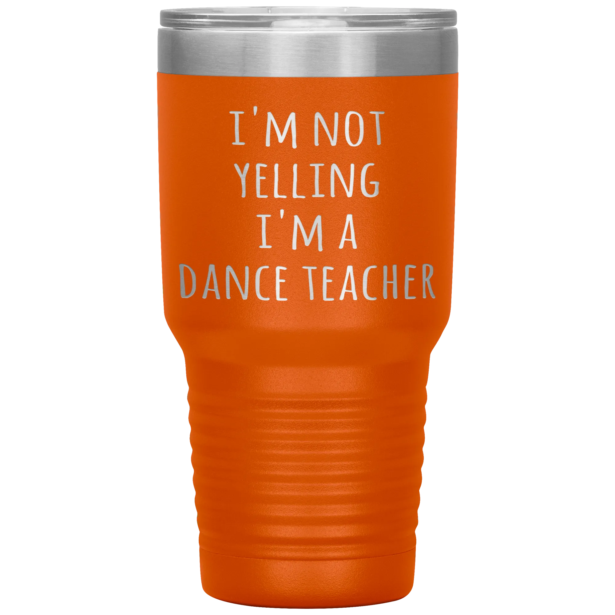 Dance Teacher Tumbler I'm Not Yelling I'm a Dance Teacher Funny Travel Coffee Cup 30oz BPA Free