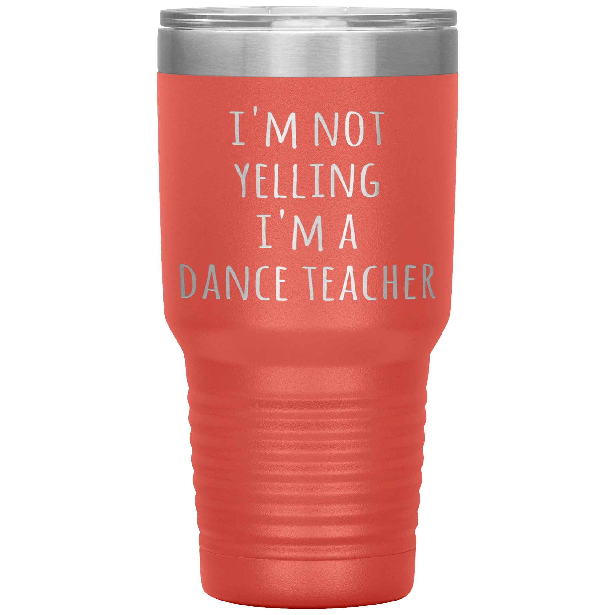Dance Teacher Tumbler I'm Not Yelling I'm a Dance Teacher Funny Travel Coffee Cup 30oz BPA Free