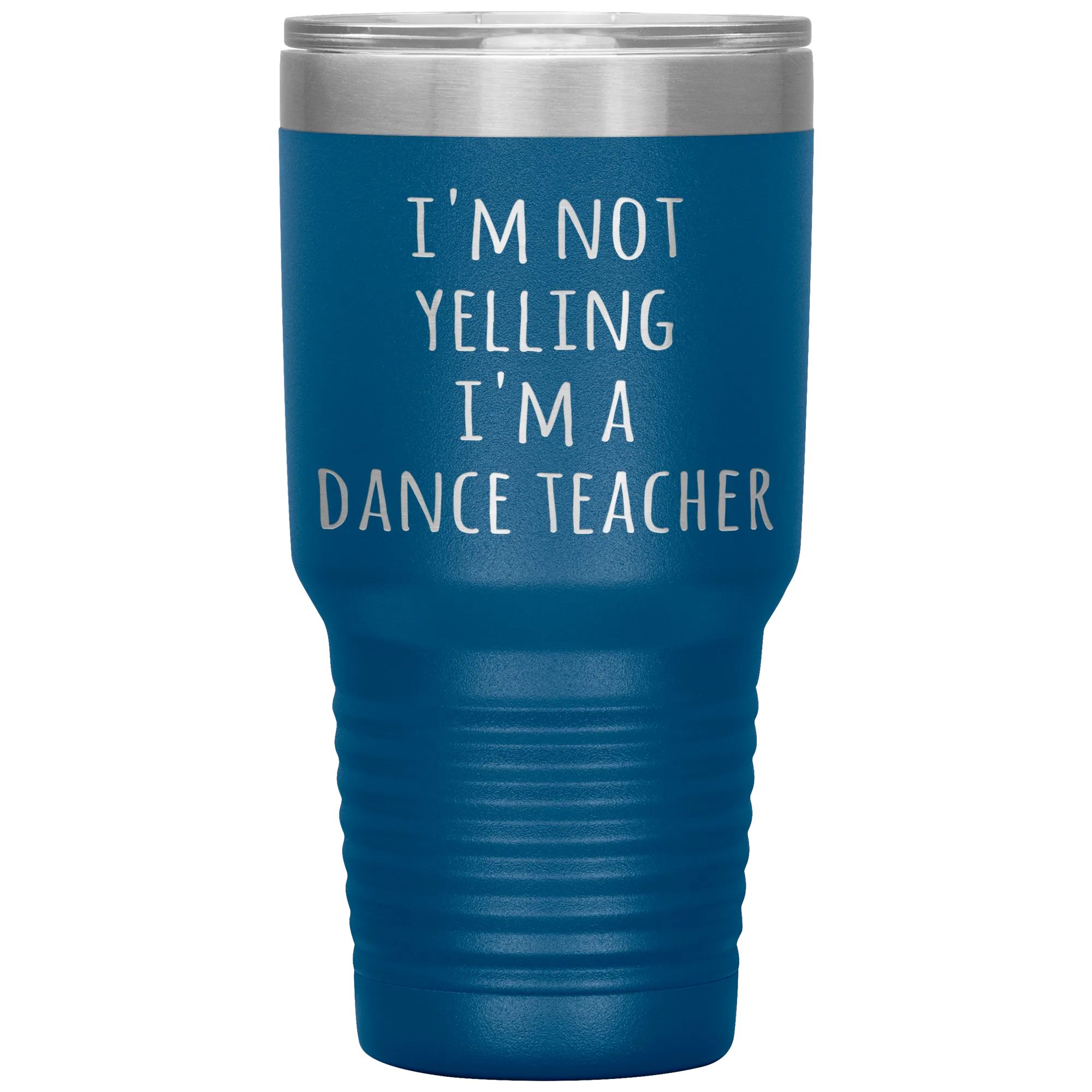 Dance Teacher Tumbler I'm Not Yelling I'm a Dance Teacher Funny Travel Coffee Cup 30oz BPA Free