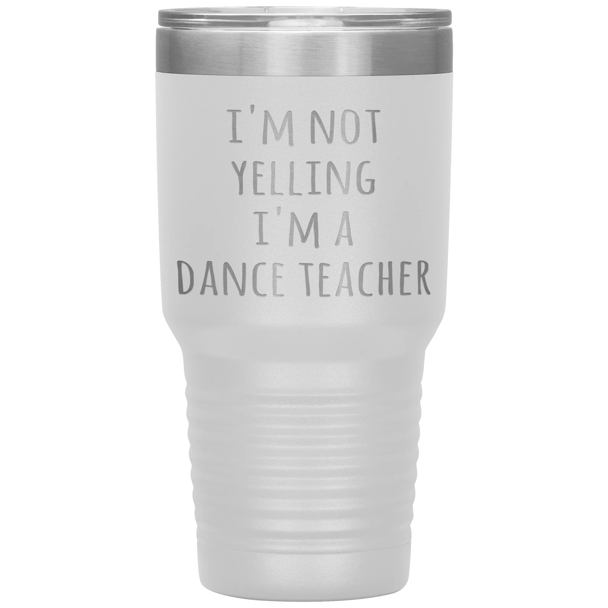 Dance Teacher Tumbler I'm Not Yelling I'm a Dance Teacher Funny Travel Coffee Cup 30oz BPA Free