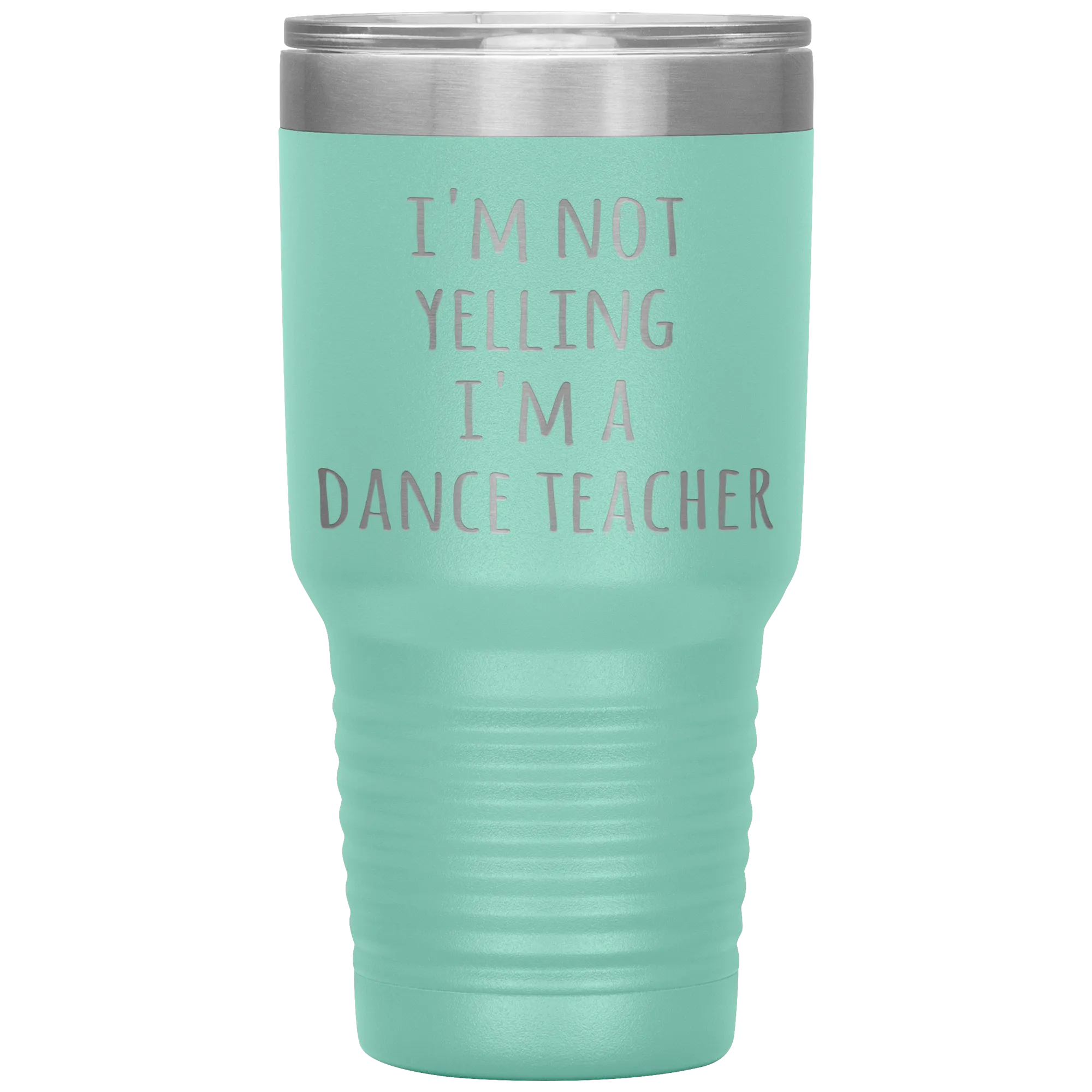 Dance Teacher Tumbler I'm Not Yelling I'm a Dance Teacher Funny Travel Coffee Cup 30oz BPA Free