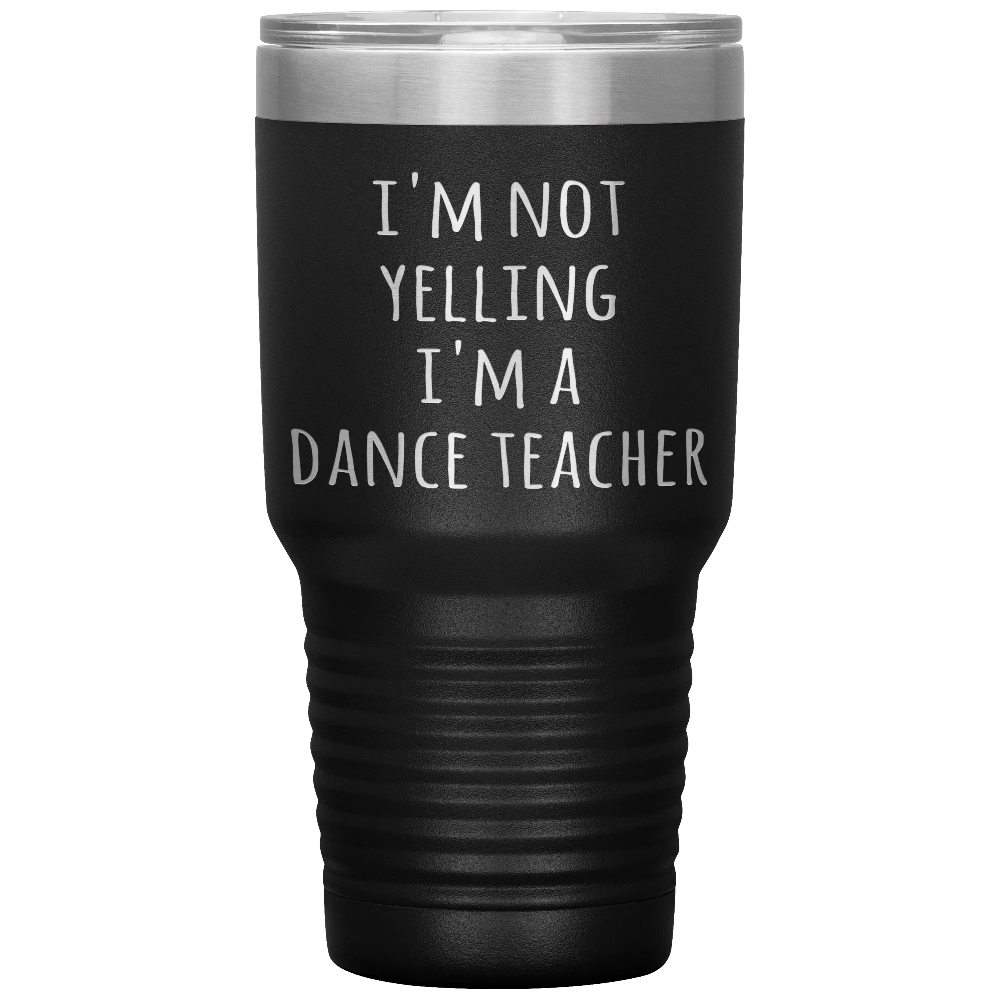 Dance Teacher Tumbler I'm Not Yelling I'm a Dance Teacher Funny Travel Coffee Cup 30oz BPA Free