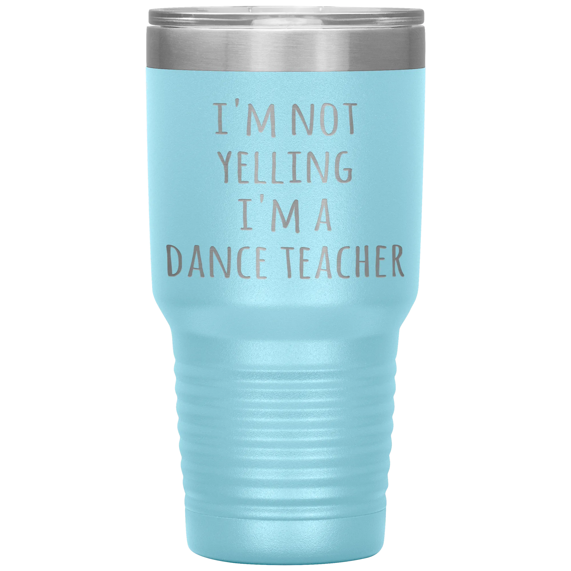 Dance Teacher Tumbler I'm Not Yelling I'm a Dance Teacher Funny Travel Coffee Cup 30oz BPA Free