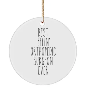 Gift For Orthopedic Surgeon Best Effin' Orthopedic Surgeon Ever Ceramic Christmas Tree Ornament Funny Coworker Gifts