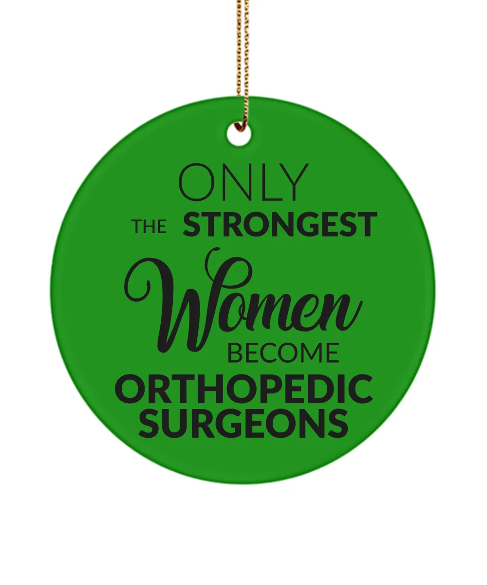 Orthopedic Surgeon Christmas Tree Ornament Only The Strongest Women Become Orthopedic Surgeons Ceramic