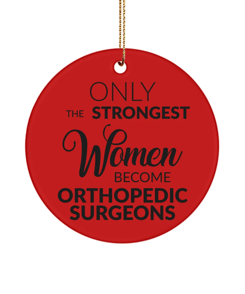 Orthopedic Surgeon Christmas Tree Ornament Only The Strongest Women Become Orthopedic Surgeons Ceramic