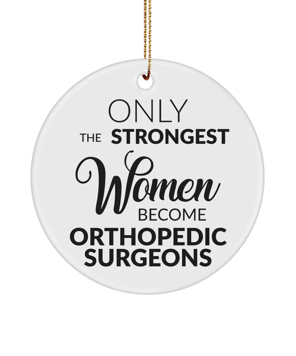 Orthopedic Surgeon Christmas Tree Ornament Only The Strongest Women Become Orthopedic Surgeons Ceramic