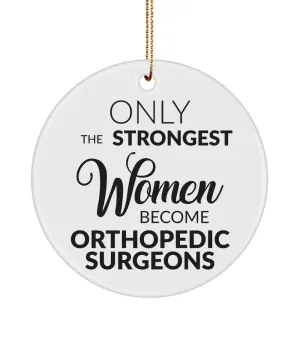 Orthopedic Surgeon Christmas Tree Ornament Only The Strongest Women Become Orthopedic Surgeons Ceramic